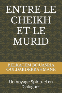 Entre Le Cheikh Et Le Murid: Un Voyage Spirituel en Dialogues