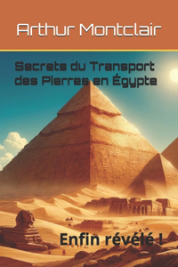 Secrets du Transport des Pierres en Égypte: enfin révélé !