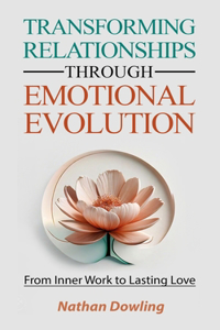Transforming Relationships through Emotional Evolution