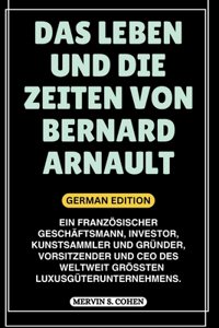 Leben Und Die Zeiten Von Bernard Arnault