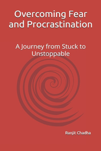 Overcoming Fear and Procrastination