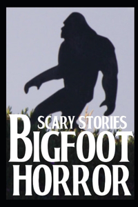 Scary Bigfoot Horror Stories