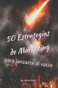 50 Estrategias de Marketing para lanzarte al vacío