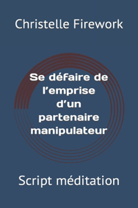 Se défaire de l'emprise d'un partenaire manipulateur