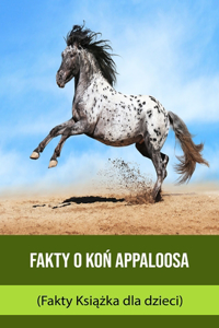 Fakty o Koń Appaloosa (Fakty Książka dla dzieci)