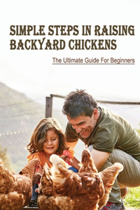 Simple Steps In Raising Backyard Chickens