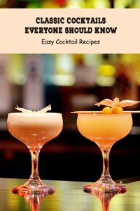 Classic Cocktails Everyone Should Know