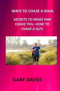 Ways to Chase a Man