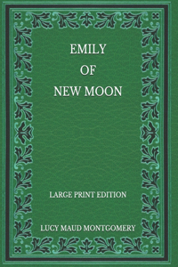 Emily of New Moon - Large Print Edition