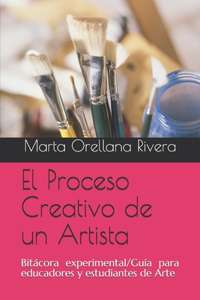Proceso Creativo de un Artista: Bitácora experimental/Guía para educadores en el Arte