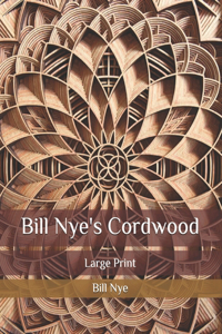 Bill Nye's Cordwood