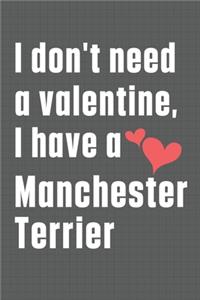 I don't need a valentine, I have a Manchester Terrier
