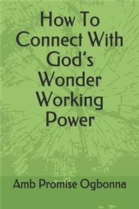 How To Connect With God's Wonder Working Power