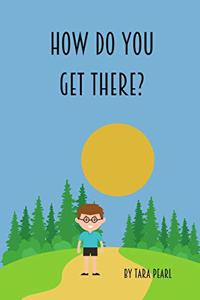 How Do You Get There?
