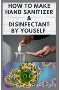 How to Make Hand Sanitizer & Disfectant by Yourself