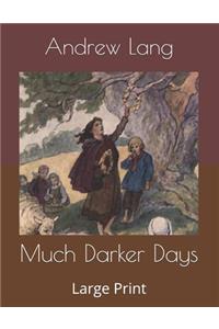 Much Darker Days