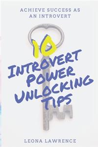 10 Introvert Power Unlocking Tips: Achieve Success As An Introvert