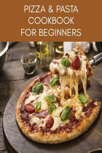 PIZZA & PASTA Cookbook For Beginners