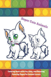 Super Cute Animals - Coloring Book with Fun, Easy, and Relaxing Coloring Pages for Animal Lovers