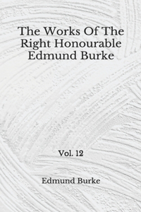 The Works Of The Right Honourable Edmund Burke