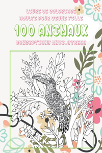 Livre de coloriage adulte pour jeune fille - Conceptions anti-stress - 100 animaux