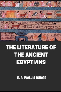 Literature of the Ancient Egyptians illustrated