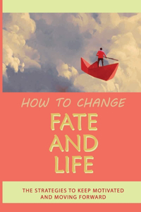 How To Change Fate And Life