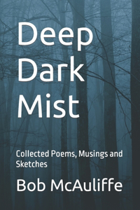 Deep Dark Mist: Collected Poems, Musings and Sketches