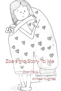 Zoe's 3rd Story To Me