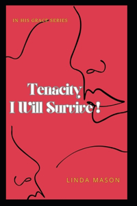 Tenacity ... I Will Survive