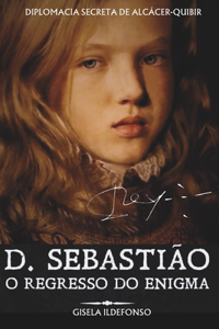 D. Sebastião - O Regresso Do Enigma