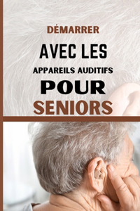 Démarrer Avec Les Appareils Auditifs Pour Seniors