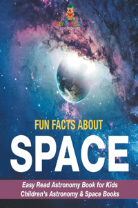 Fun Facts about Space - Easy Read Astronomy Book for Kids Children's Astronomy & Space Books