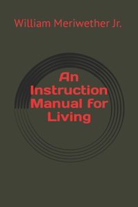 An Instruction Manual for Living