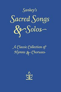 Sankeyâ€™s Sacred Songs and Solos: A classic collection of hymns and choruses