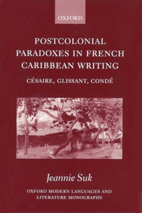 Postcolonial Paradoxes in French Caribbean Writing