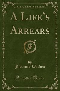 A Life's Arrears (Classic Reprint)