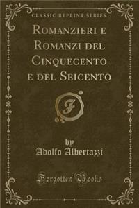 Romanzieri E Romanzi del Cinquecento E del Seicento (Classic Reprint)