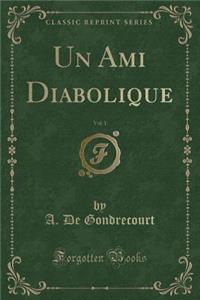 Un Ami Diabolique, Vol. 1 (Classic Reprint)