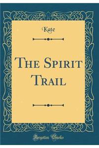 The Spirit Trail (Classic Reprint)