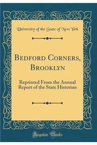 Bedford Corners, Brooklyn: Reprinted from the Annual Report of the State Historian (Classic Reprint)