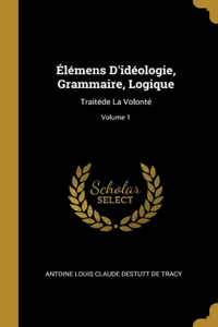 Élémens D'idéologie, Grammaire, Logique