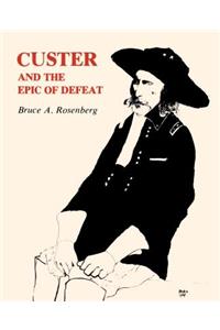 Custer and the Epic of Defeat