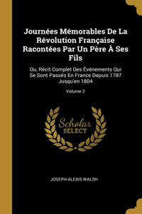 Journées Mémorables De La Révolution Française Racontées Par Un Père À Ses Fils