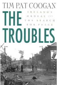 The Troubles: Ireland's Ordeal and the Search for Peace
