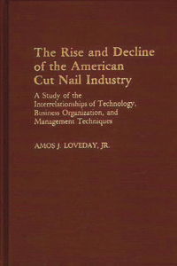 Rise and Decline of the American Cut Nail Industry
