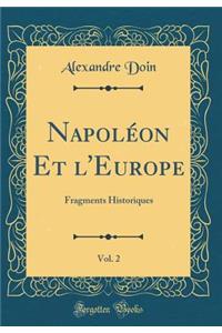 Napolï¿½on Et l'Europe, Vol. 2: Fragments Historiques (Classic Reprint)