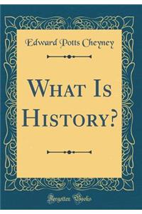 What Is History? (Classic Reprint)