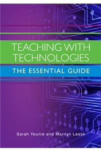 Teaching with Technologies: The Essential Guide