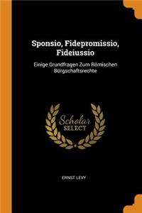 Sponsio, Fidepromissio, Fideiussio: Einige Grundfragen Zum RÃ¶mischen BÃ¼rgschaftsrechte